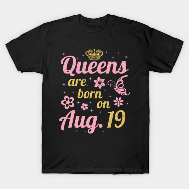 Queens Are Born On August 19 Happy Birthday To Me You Nana Mommy Sister Wife Daughter T-Shirt by joandraelliot